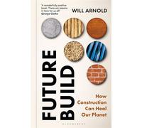 Future Build How Construction Can Heal Our Planet - Will Arnold - Bloomsbury Sigma - ebook (ePub) - Livre
