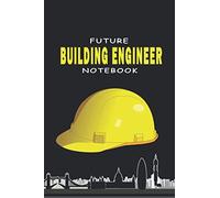 Future Building Engineer: Lined Notebook Contain 120 Pages (6"X9"). It Benefits Engineering Students For Notes, Sketch. Also Is A Good Gift For Children Who Have A Engineering Dream. (Engineer Noteboo