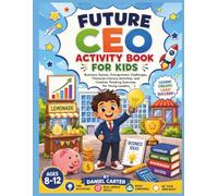 Future CEO Activity Book for Kids: Business Games, Entrepreneur Challenges, Financial Literacy Activities, and Creative Thinking Exercises for Young Leaders