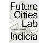 Future Cities Laboratory: Indicia 03
