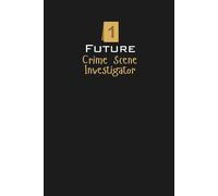 Future Crime Scene Investigator: A thoughtful gift for students, graduates, aspiring investigators, forensic enthusiasts, educators, and anyone ... in criminal investigation or forensic science