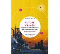 Future Crimes (British Library Science Fiction Classics): Mysteries and Detection through Time and Space: 18