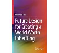 Future Design for Creating a World Worth Inheriting