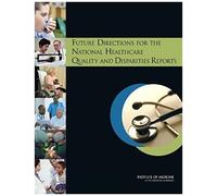 Future Directions For The National Healthcare Quality And Disparities Reports