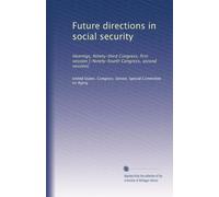 Future directions in social security: Hearings, Ninety-third Congress, first session [-Ninety-fourth Congress, second session]