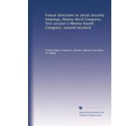 Future directions in social security hearings, Ninety-third Congress, first session [-Ninety-fourth Congress, second session]