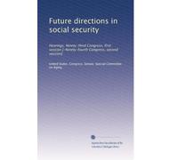 Future directions in social security: Hearings, Ninety-third Congress, first session [-Ninety-fourth Congress, second session]