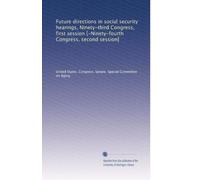 Future directions in social security hearings, Ninety-third Congress, first session [-Ninety-fourth Congress, second session]