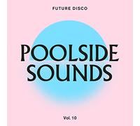 Future Disco Poolside Sounds Vol 10