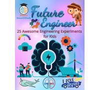 Future Engineer Awesome Engineering Experiments for Kids: Amazing Engineering Experiments and How they Work, Fun Engineering STEM Project Activities ... Fun Facts, Great for age Group 7-12