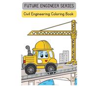 Future Engineer Coloring Book: Civil Engineering for Kids: Fun Construction Vehicles, Bridges, Roads & Buildings for Boys and Girls Ages 4-6 | Big Simple Designs with Bold Lines for Preschoolers