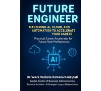 Future Engineer: Mastering AI, Cloud, and Automation to Accelerate Your Career: A Practical Career Accelerator for Future Tech Professionals
