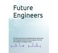 Future Engineers: Engineers of the Future" explores how innovation and technology are shaping the world through groundbreaking engineering achievements.