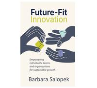 Future-Fit Innovation Empowering individuals, teams and organizations for sustainable growth - Barbara Salopek - Practical Inspiration Publishing - ebook (ePub) - Livre