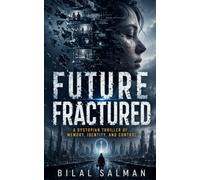Future Fractured: A Dystopian Thriller of Memory, Identity, and Control