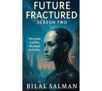Future Fractured: Season Two Collection: Ten Sci-Fi Tales of Identity, Memory, and the Machines We Let In