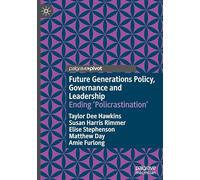 Future Generations Policy, Governance and Leadership: Ending Policrastination
