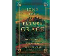 Future Grace: The Purifying Power of the Promises of God
