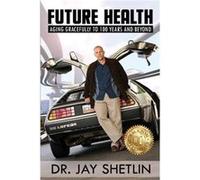 Future Health Solving the Health and Wealth Conundrum - Dr. Jay Shetlin - Hybrid Global Publishing - Livre en Anglais Dr. Jay ShetlinDr. Jay Shetlin (Auteur)