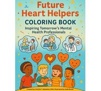 Future Heart Helpers Coloring Book: Inspiring Tomorrow's Mental Health Professionals
