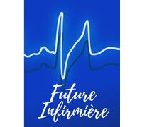 Future infirmière: Carnet d'infirmière, Destiné aux Infirmière Stagiaires, Cadeau Original Pour Infirmière, Carnet de Note, Organisation infirmière, Future Infirmière, Grand Format, 120 pages