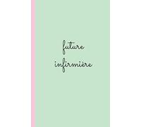 future infirmiere: carnet d'infirmiere pour prise note 5x8 (12.7x20.32 CM) 100 pages