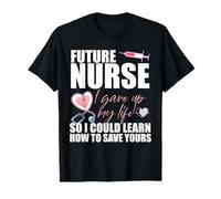 Future INFIRMIÈRE J'Ai abandonné ma Vie pour Apprendre à sauver la vôtre Meme T-Shirt
