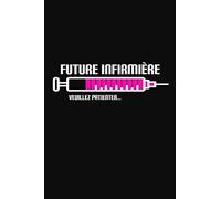 Future Infirmière Veuillez Patienter: Cadeau Original Pour Infirmière Cahier de brouillon, Carnet de notes Ligné