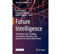Future Intelligence: The World in 2050 - Enabling Governments, Innovators, and Businesses to Create a Better Future