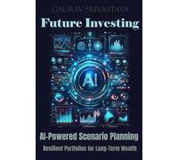 Future Investing: AI-Powered Scenario Planning - Resilient Portfolios for Long-Term Wealth
