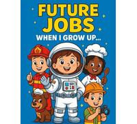 Future Jobs- When I Grow Up: Big Dreams Start with Crayons - A Coloring Book of Future Jobs for Kids Ages 3-8