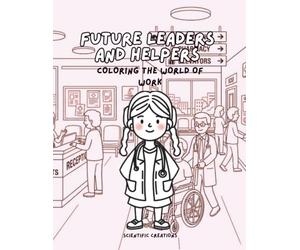 Future Leaders and Helpers: Coloring the World of Work: An Empowering Coloring Book Featuring Women in 20+ Amazing Careers, Including STEM, Skilled Trades, Healthcare, Aviation, and Community Helpers