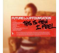 Future Loop Foundation - This is How I Feel [Import]