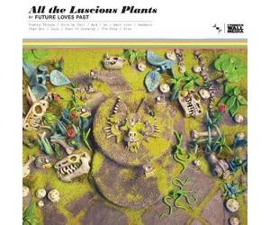 Future Loves Past - All the Luscious Plants