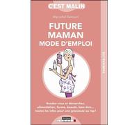 Future maman mode d'emploi, c'est malin Rendez-vous et démarches alimentation forme beauté bien-être ... - Alix Lefief-Delcourt - Leduc S. - broché - Guide
