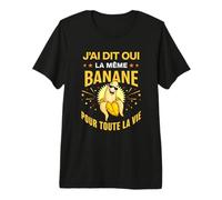 Future mariée J'Ai Dit Oui la même Banane pour la Vie EVJF T-Shirt Haut de Gamme