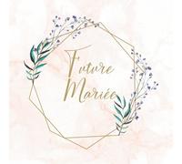 Future Mariée - Livre d’or EVJF: de mon Enterrement de Vie de Jeune Fille. 100 pages à personnaliser. Idée de cadeau, accessoire ou décoration pour EVJF. Rose Doré. Français