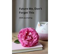 Future Me, Don’t Forget This: A Daily Journal to Capture Thoughts and Ideas