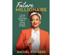 Future Millionaire: A Young Person’s Step-by-Step Guide to Making WEALTH Inevitable