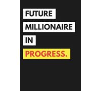 Future Millionaire in Progress - Motivational Success Notebook (6x9, 120 Pages)