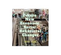 Future New Economic Social Behavioral Changes