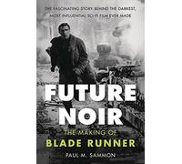 Paul M. Sammon – Future Noir: The Making of Blade Runner – Éd. révisée et mise à jour – Broché