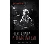 Future Nostalgia Performing David Bowie Shelton Waldrep, (Auteur)