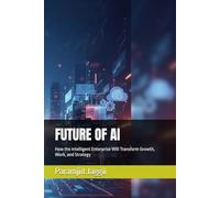 FUTURE OF AI: How the Intelligent Enterprise Will Transform Growth, Work, and Strategy