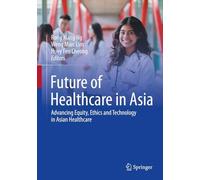 Future of Healthcare in Asia: Advancing Equity, Ethics and Technology in Asian Healthcare