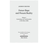 Future Of Hope And Present Reality: Eschatology And Transformation In The Hebrew Bible (Wissenschaftliche Untersuchungen Zum Neuen Testament)