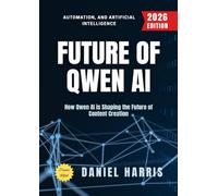 Future of Qwen AI:: How Qwen AI is Shaping the Future of Content Creation, Automation, and Artificial Intelligence