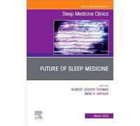 Future of Sleep Medicine, an Issue of Sleep Medicine Clinics: Volume 20-1