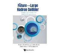 Future Of The Large Hadron Collider, The