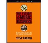 Future of the Music Business - How to Succeed with the New Digital Technologies (05) by Gordon, Steve [Paperback (2005)]
